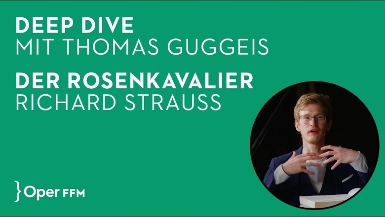 Deep Dive mit Thomas Guggeis zu »Der Rosenkavalier« 